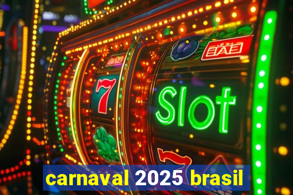 carnaval 2025 brasil